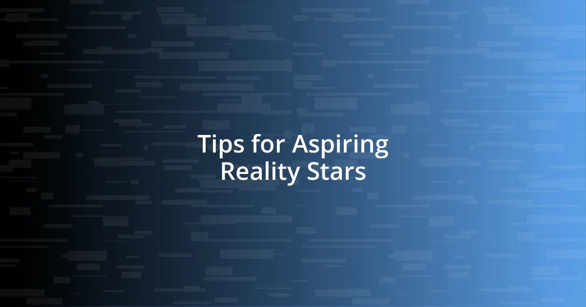 Tips for Aspiring Reality Stars