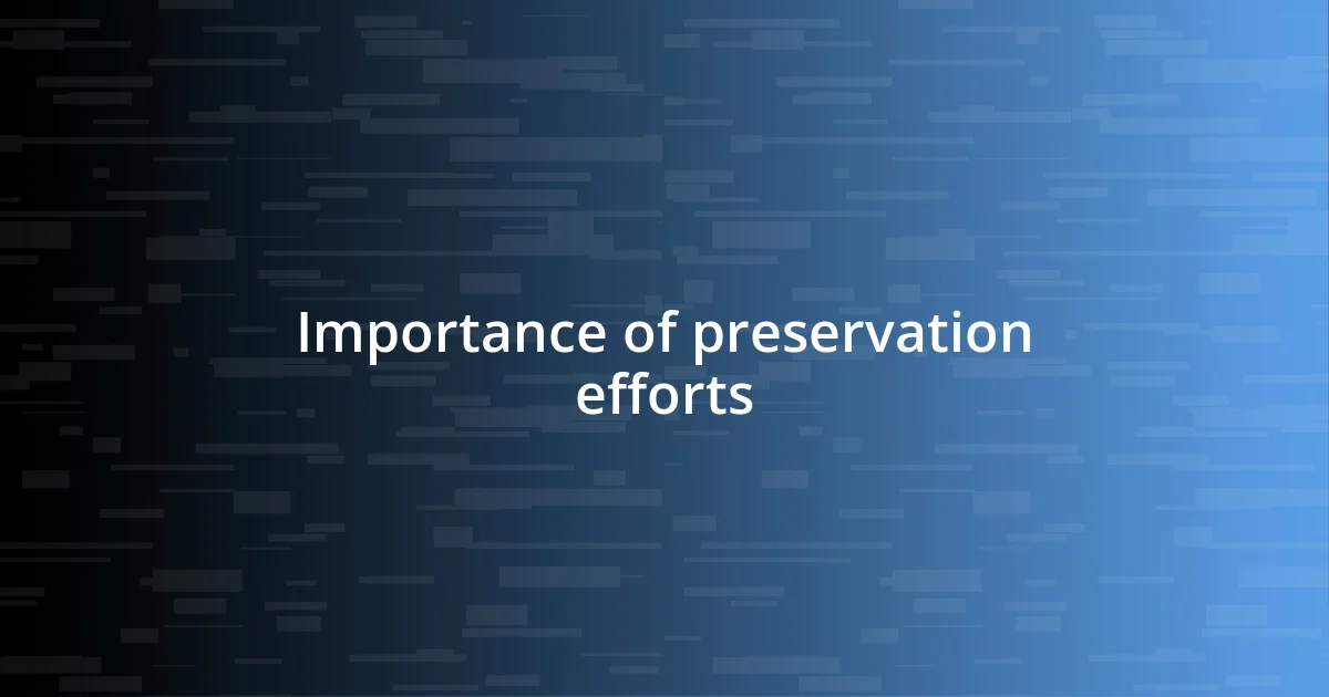 Importance of preservation efforts