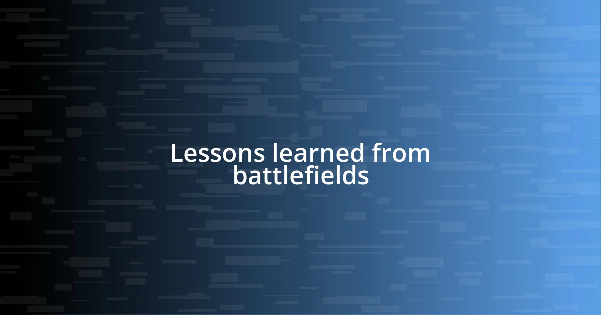 Lessons learned from battlefields