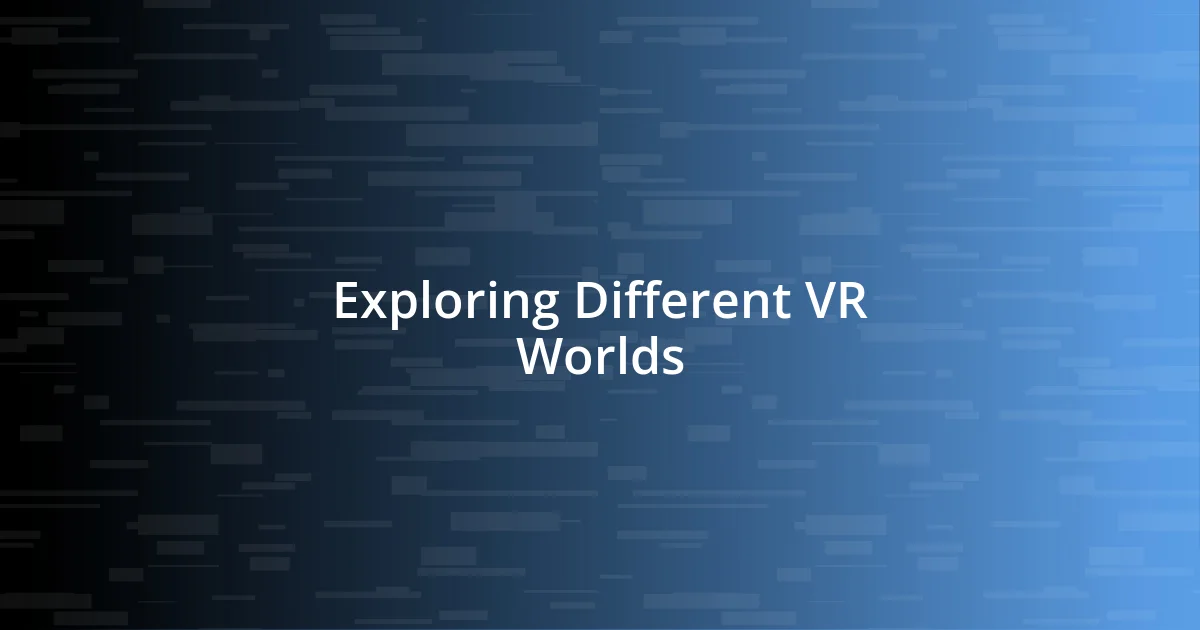 Exploring Different VR Worlds