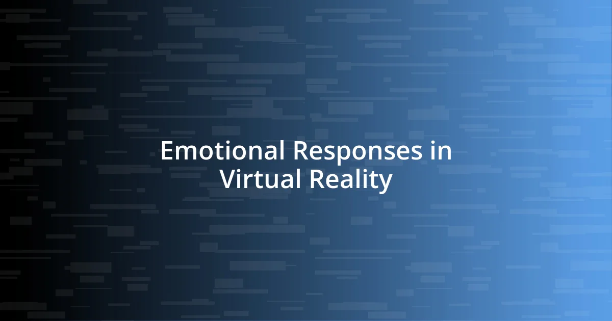 Emotional Responses in Virtual Reality