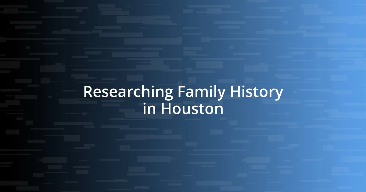 Researching Family History in Houston