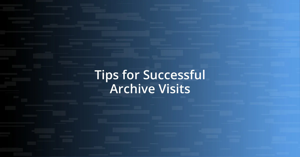 Tips for Successful Archive Visits