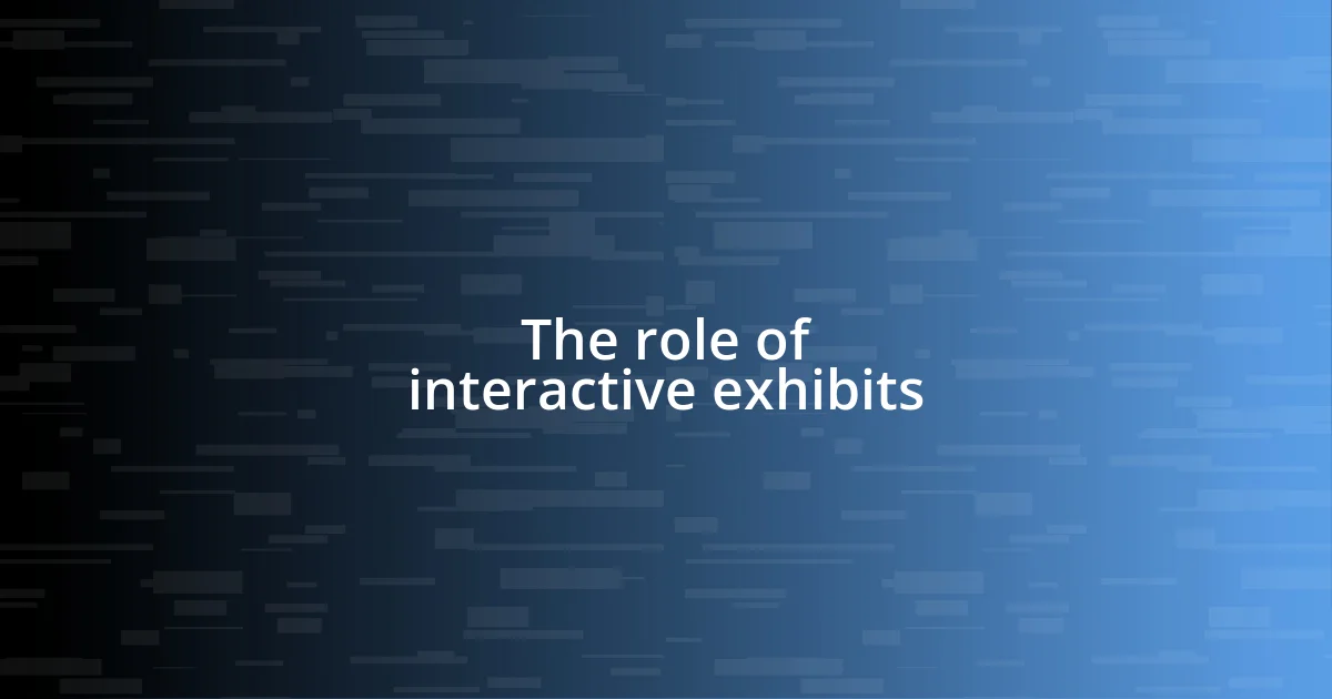 The role of interactive exhibits