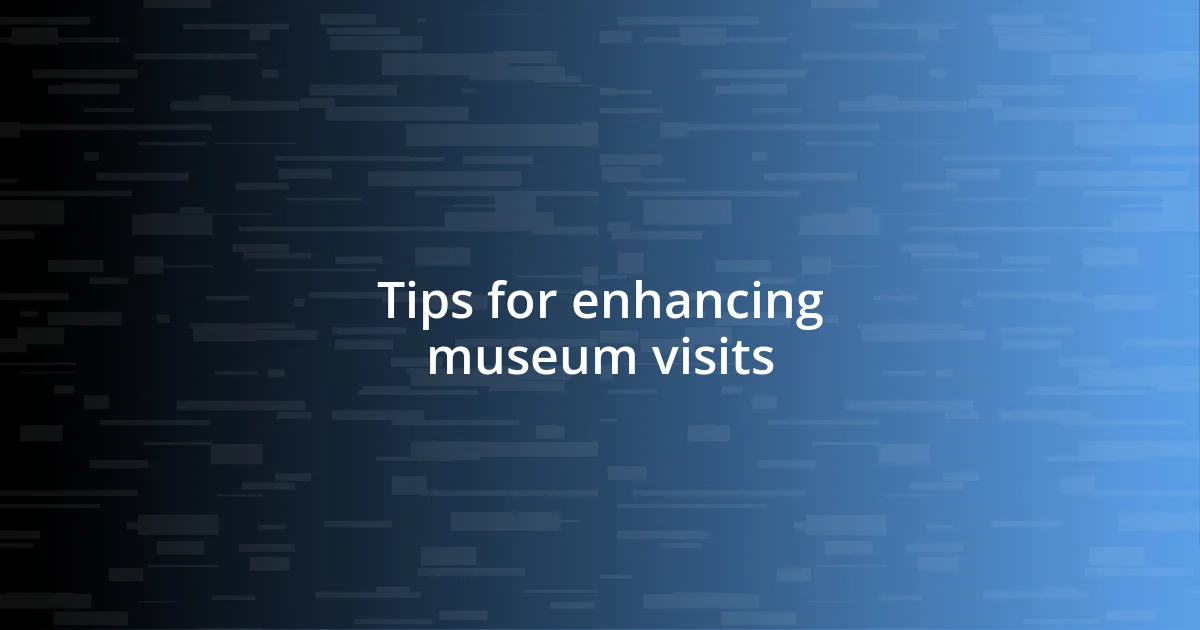 Tips for enhancing museum visits