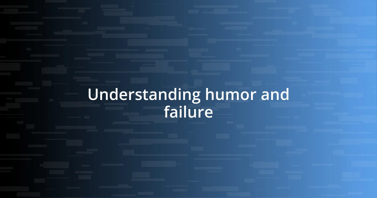 Understanding humor and failure