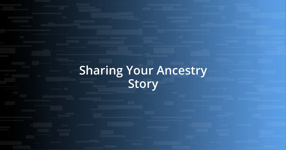 Sharing Your Ancestry Story