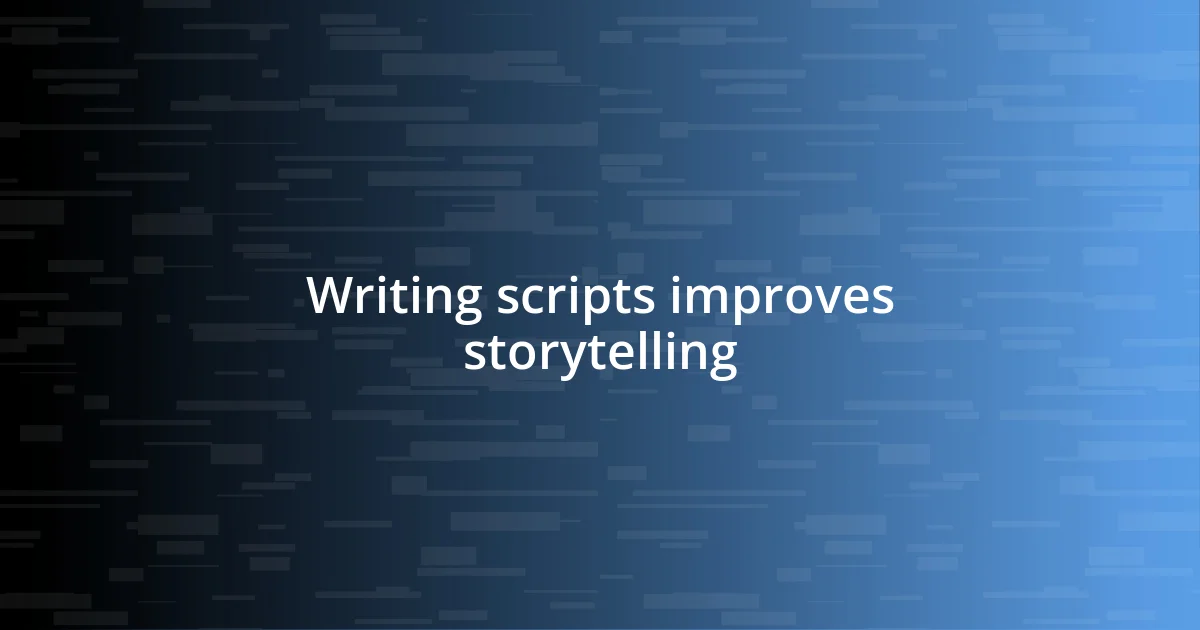 Writing scripts improves storytelling