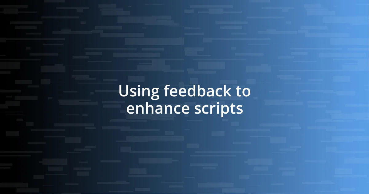 Using feedback to enhance scripts