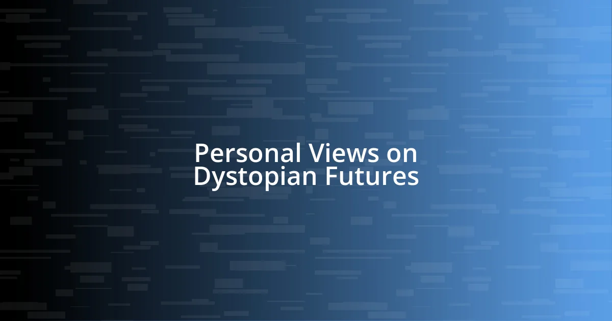 Personal Views on Dystopian Futures