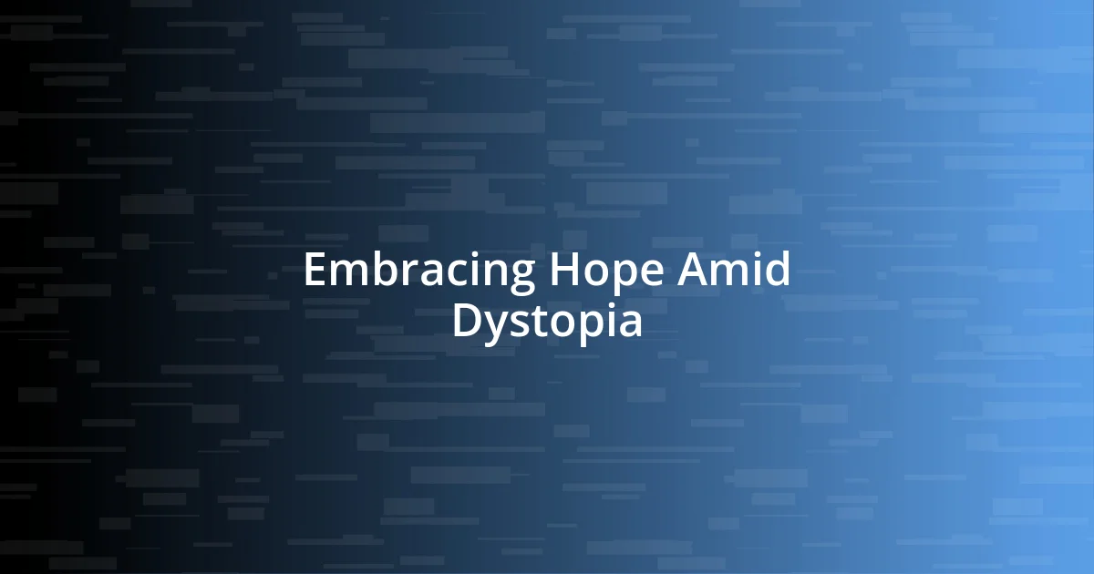 Embracing Hope Amid Dystopia