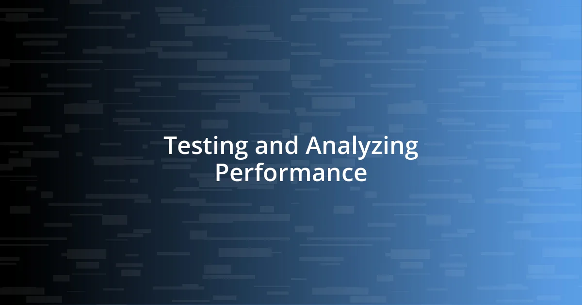 Testing and Analyzing Performance