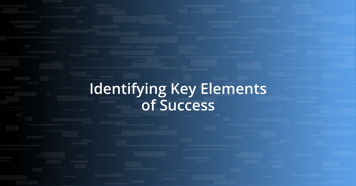 Identifying Key Elements of Success