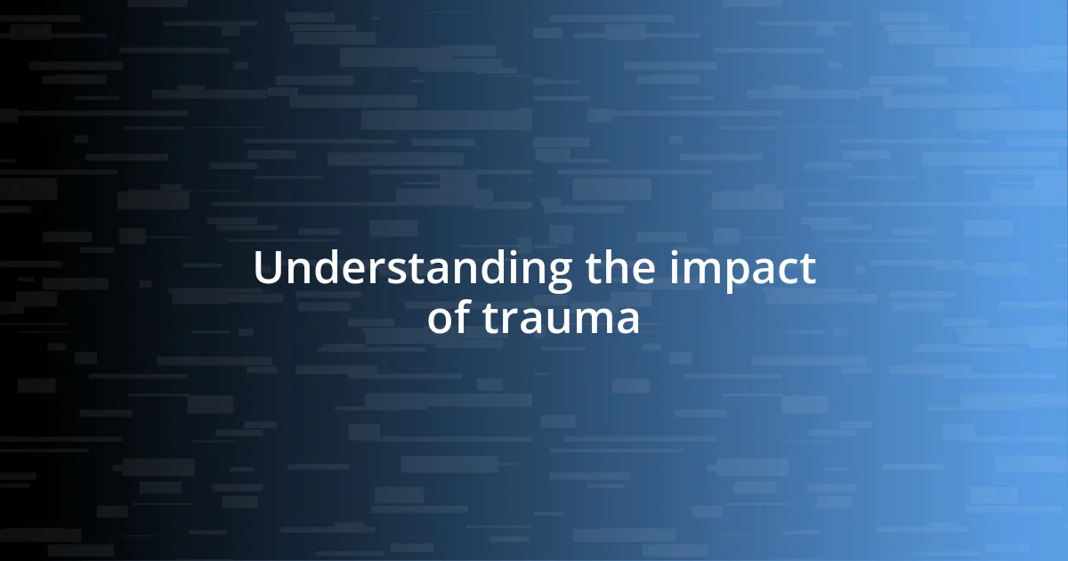 Understanding the impact of trauma