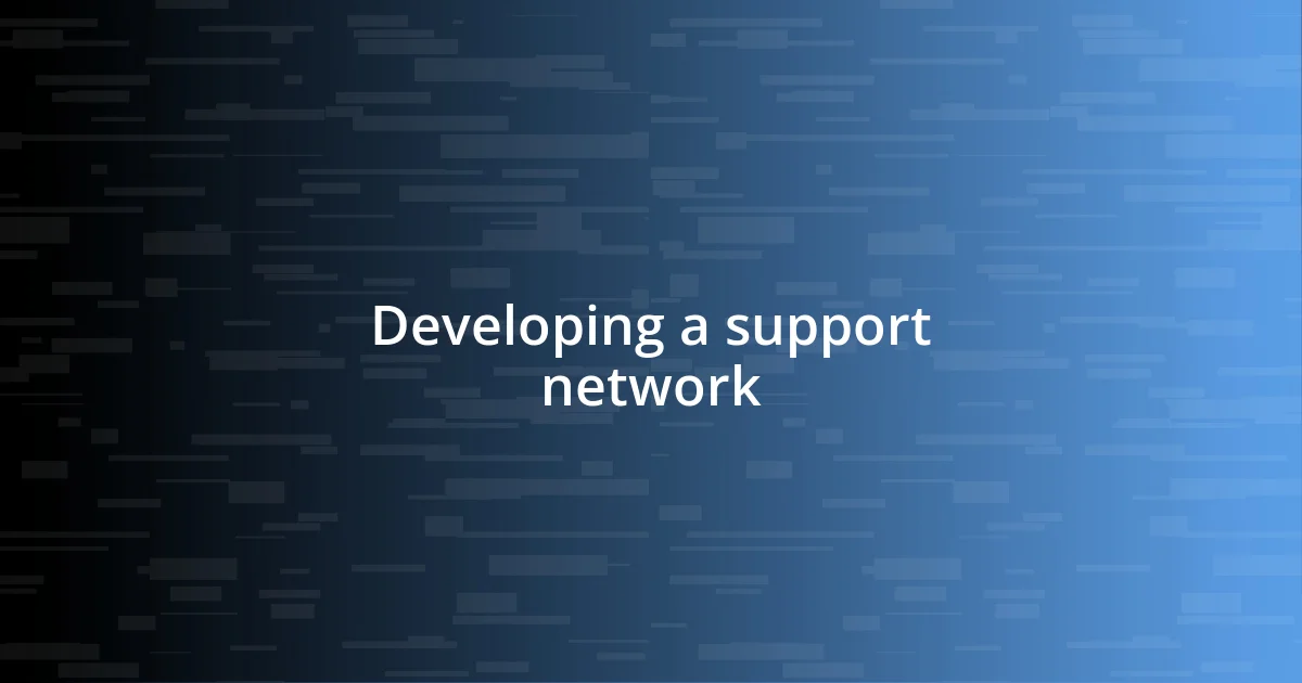 Developing a support network