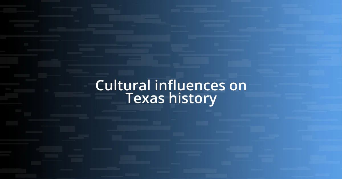 Cultural influences on Texas history