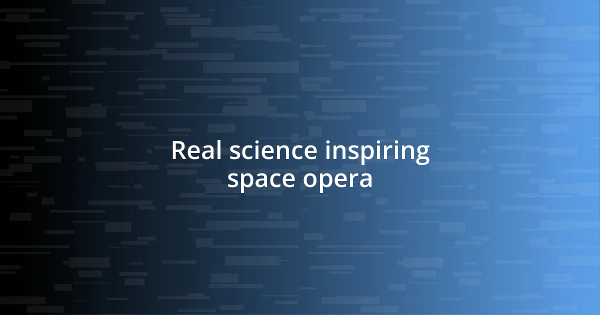 Real science inspiring space opera