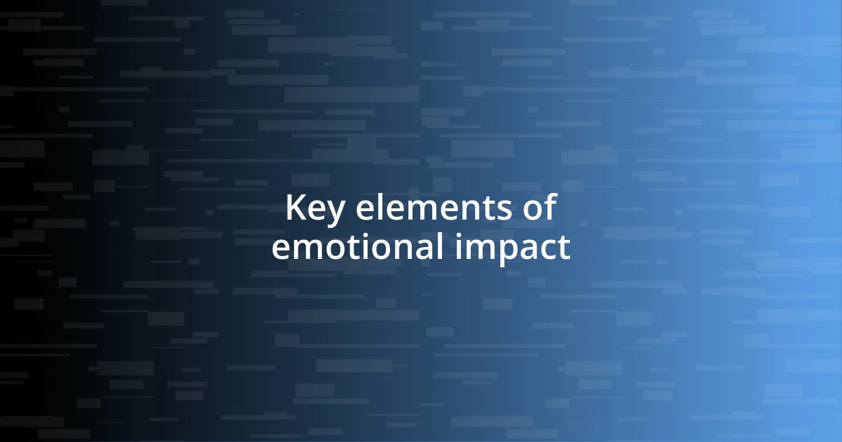 Key elements of emotional impact