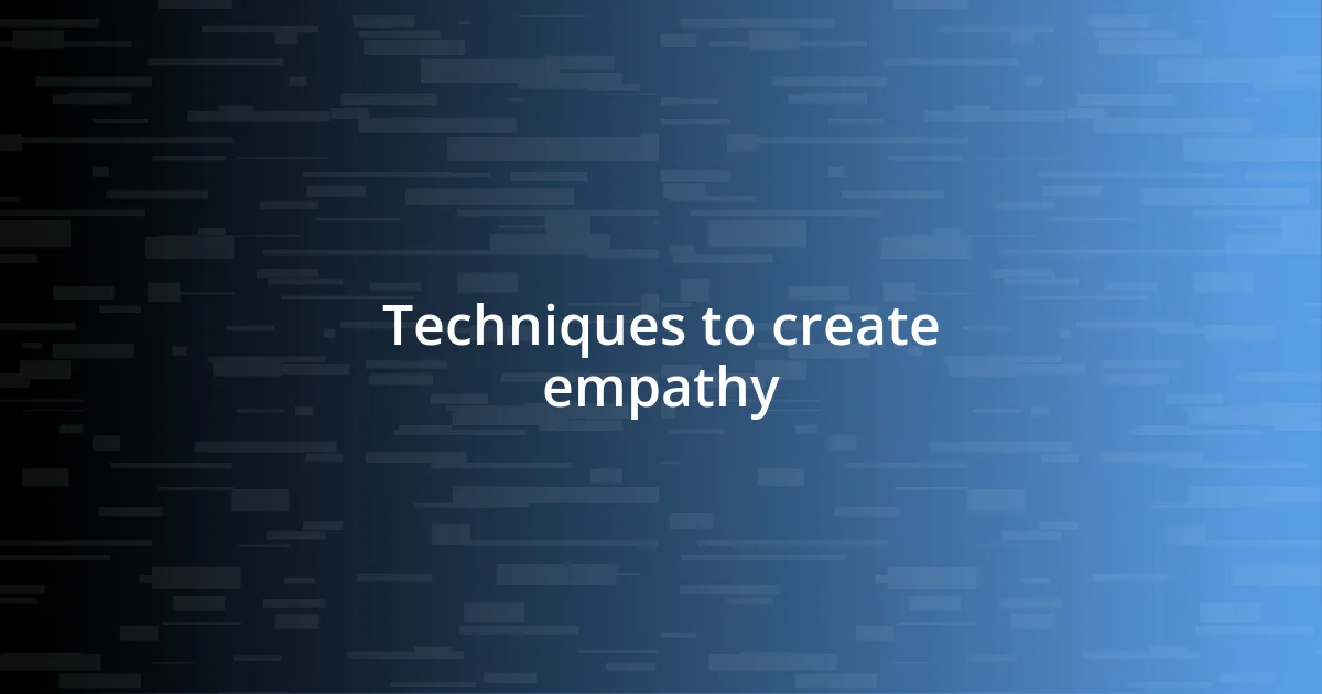 Techniques to create empathy