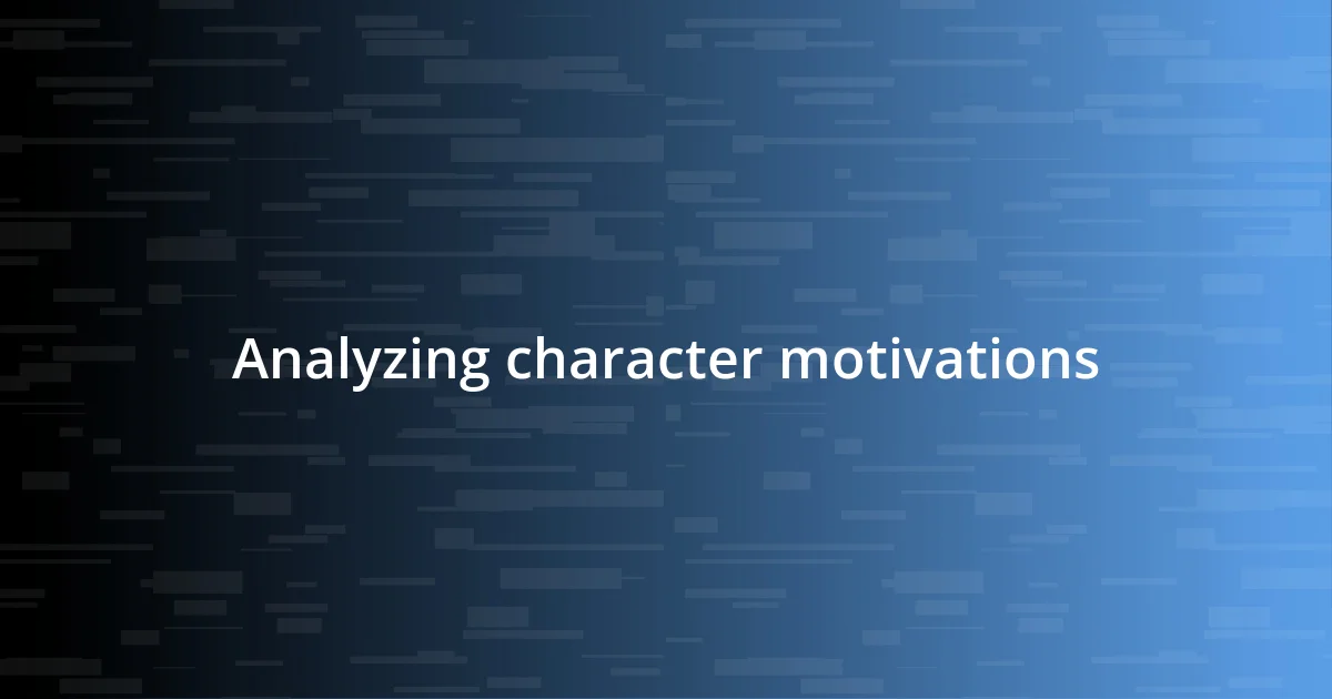 Analyzing character motivations