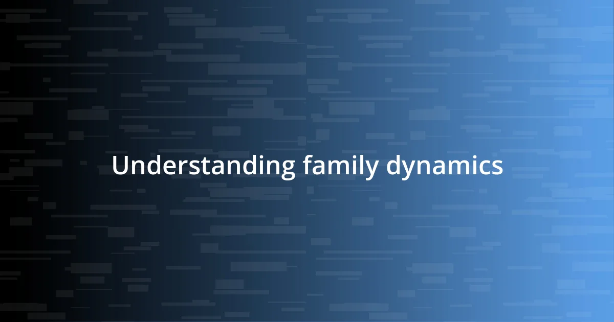 Understanding family dynamics