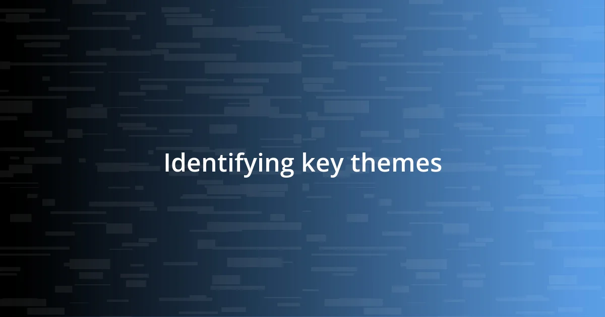 Identifying key themes