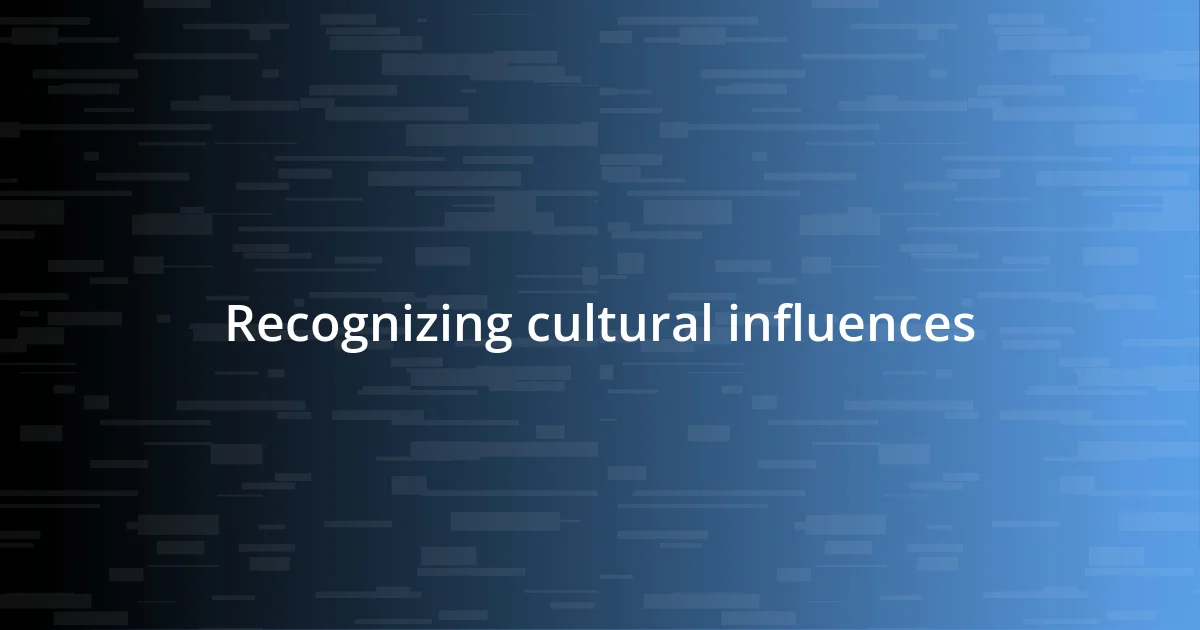 Recognizing cultural influences