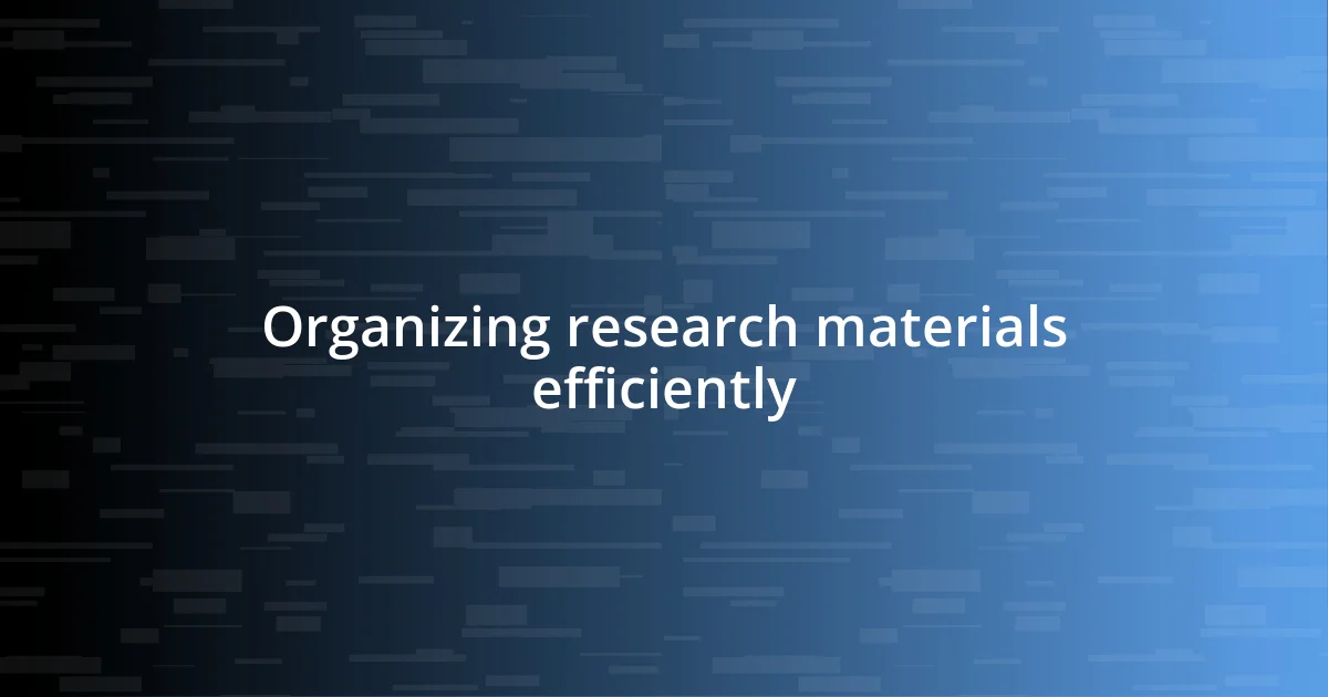 Organizing research materials efficiently