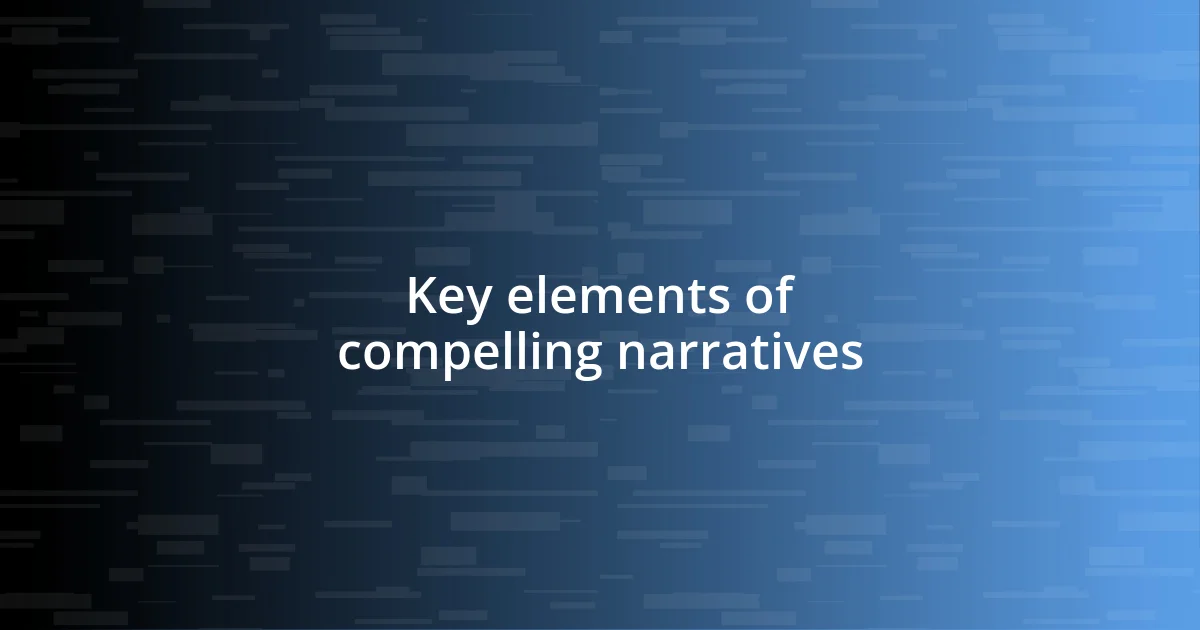 Key elements of compelling narratives