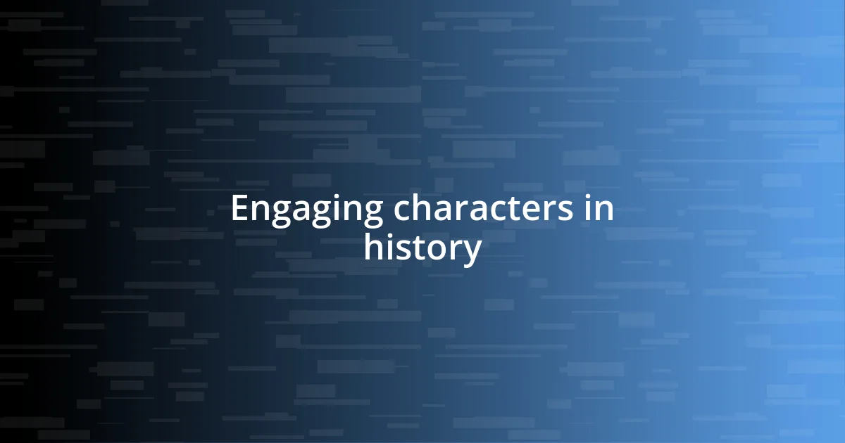 Engaging characters in history