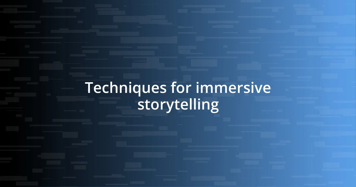 Techniques for immersive storytelling