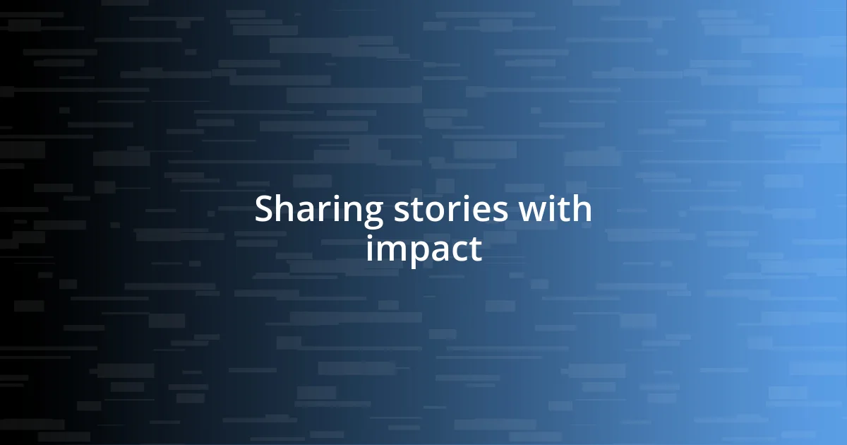 Sharing stories with impact