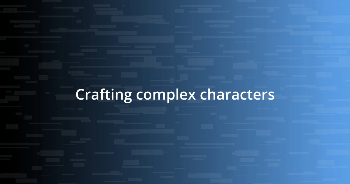 Crafting complex characters