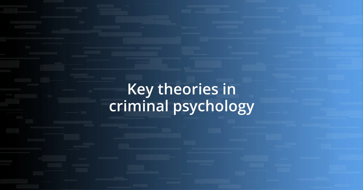 Key theories in criminal psychology